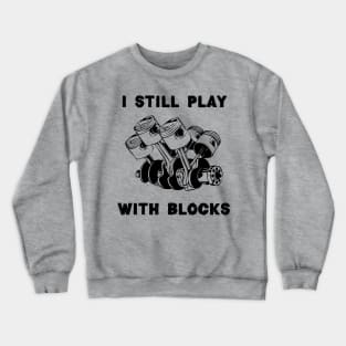 I Still Play With Blocks, Mechanic Engine Block Crewneck Sweatshirt